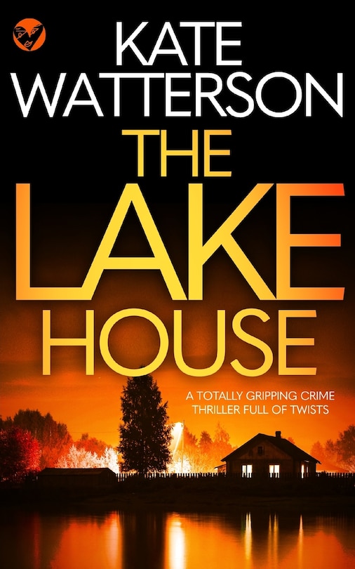 Front cover_THE LAKE HOUSE a totally gripping crime thriller full of twists