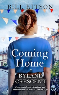 Couverture_COMING HOME TO BYLAND CRESCENT an absolutely heartbreaking and unputdownable historical family saga