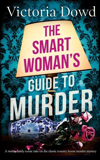 Front cover_THE SMART WOMAN'S GUIDE TO MURDER a twisty, darkly comic take on the classic house murder mystery