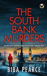 Front cover_THE SOUTH BANK MURDERS an absolutely gripping crime mystery with a massive twist