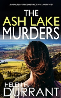 Front cover_THE ASH LAKE MURDERS an absolutely gripping crime thriller with a massive twist