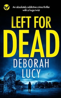 Front cover_LEFT FOR DEAD an absolutely addictive crime thriller with a huge twist