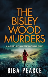 Front cover_THE BISLEY WOOD MURDERS an absolutely gripping mystery and suspense thriller