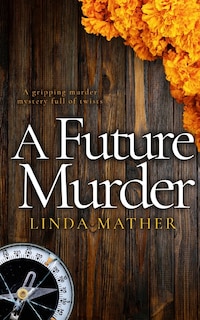 A FUTURE MURDER a gripping murder mystery full of twists