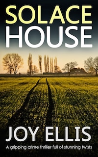 Front cover_SOLACE HOUSE a gripping crime thriller full of stunning twists