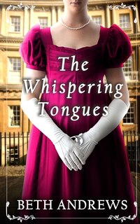 Front cover_THE WHISPERING TONGUES a sumptuous and unputdownable Regency murder mystery