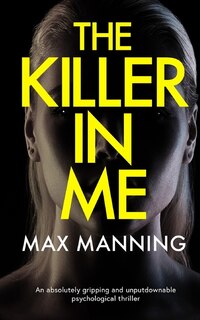 Front cover_THE KILLER IN ME an absolutely gripping and unputdownable psychological thriller
