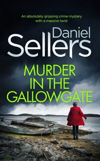 Front cover_MURDER IN THE GALLOWGATE an absolutely gripping crime mystery with a massive twist