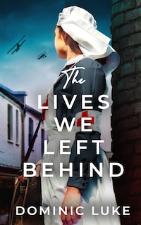 Front cover_THE LIVES WE LEFT BEHIND an evocative and charming WW1 family saga