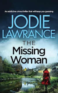 Front cover_THE MISSING WOMAN an addictive crime thriller that will keep you guessing