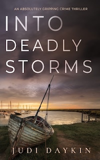 Front cover_INTO DEADLY STORMS an absolutely gripping crime thriller