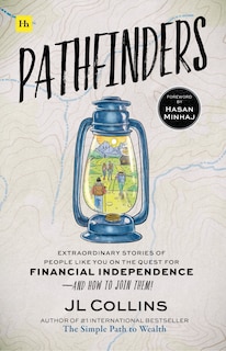 Pathfinders: Extraordinary Stories of People Like You on the Quest for Financial Independence—And How to Join Them