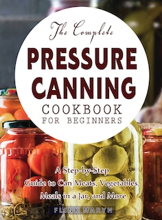 Front cover_The Complete Pressure Canning Cookbook for Beginners