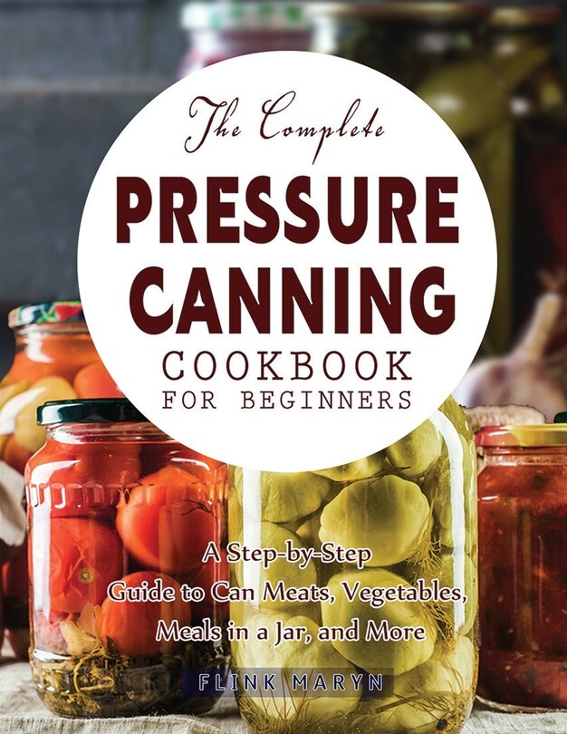 Front cover_The Complete Pressure Canning Cookbook for Beginners