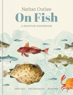 Front cover_Nathan Outlaw On Fish: A Seafood Handbook