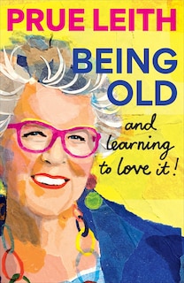 Front cover_Being Old...and learning to love it!