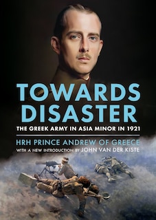 Towards Disaster: The Greek Army in Asia Minor in 1921