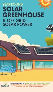 Front cover_Year Round Solar Greenhouse & Off Grid Solar Power