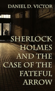 Front cover_Sherlock Holmes and The Case of the Fateful Arrow