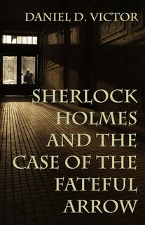 Front cover_Sherlock Holmes and The Case of the Fateful Arrow