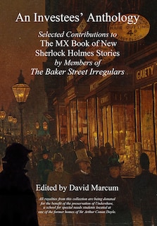 An Investees' Anthology: Selected Contributions to The MX Book of New Sherlock Holmes Stories by Members of The Baker Street Irregulars