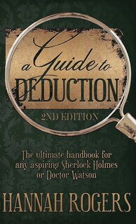 Front cover_A Guide to Deduction - The ultimate handbook for any aspiring Sherlock Holmes or Doctor Watson