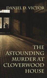 Front cover_The Astounding Murder At Cloverwood House