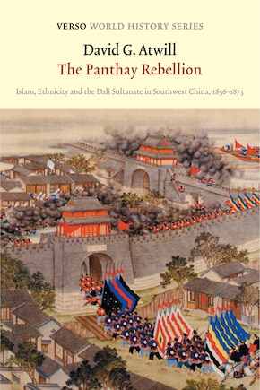 The Panthay Rebellion: Islam, Ethnicity And The Dali Sultanate In Southwest China, 1856-1873