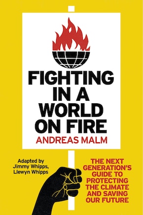 Fighting In A World On Fire: The Next Generation's Guide To Protecting The Climate And Saving Our Future