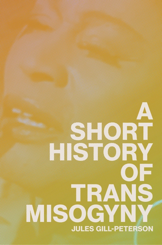 Front cover_A Short History of Trans Misogyny