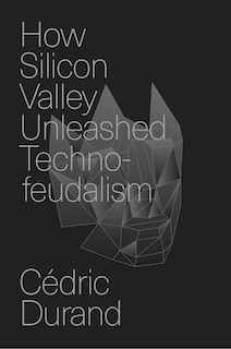 Front cover_How Silicon Valley Unleashed Techno-feudalism