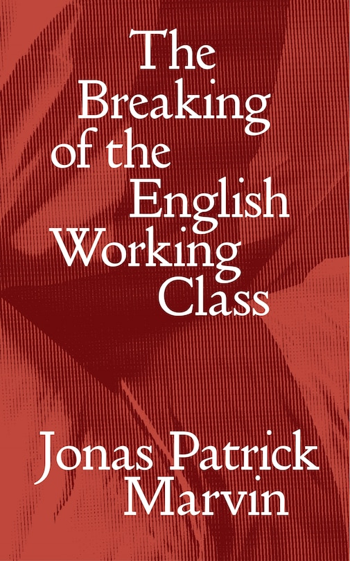 Front cover_The Breaking of the English Working Class
