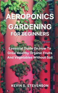 Front cover_Aeroponics Gardening for Beginners