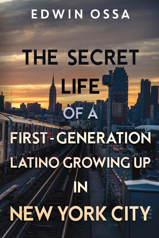 Front cover_The Secret Life of a First-Generation Latino Growing Up in New York City