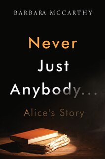 Front cover_Never Just Anybody...Alice's Story