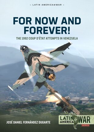 For Now And Forever!: The 1992 Coup D'etat Attempts In Venezuela