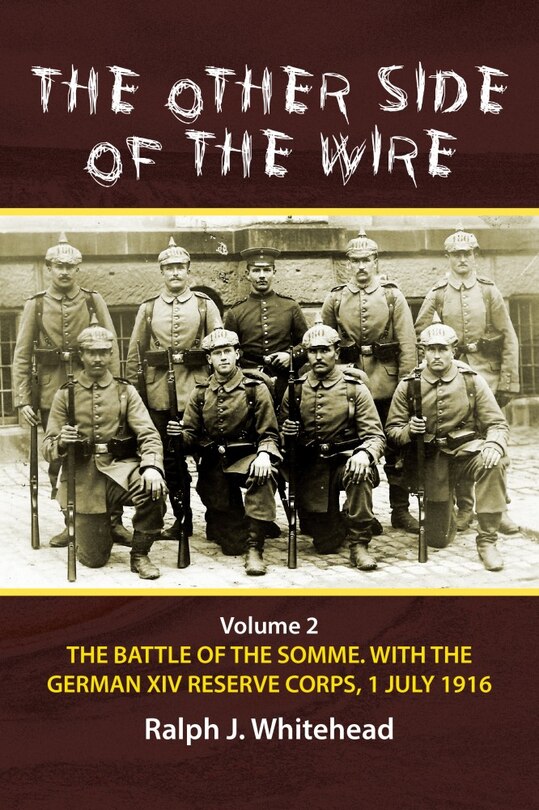 The Other Side of the Wire: Volume 2 - The Battle of the Somme. With The German XIV Reserve Corps, 1 July 1916