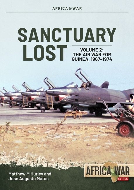 Sanctuary Lost: Portugal's Air War for Guinea 1961-1974: Volume 2 - Debacle to Deadlock, 1966-1972