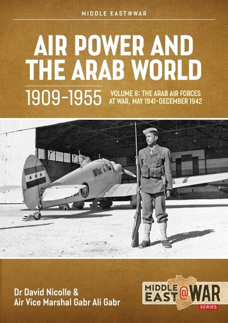 Air Power and the Arab World 1909-1955: Volume 8 - Arab Air Forces and a New World Order, 1943-1946