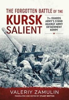 The Forgotten Battle of the Kursk Salient: 7th Guards Army's Stand against Army Detachment Kempf