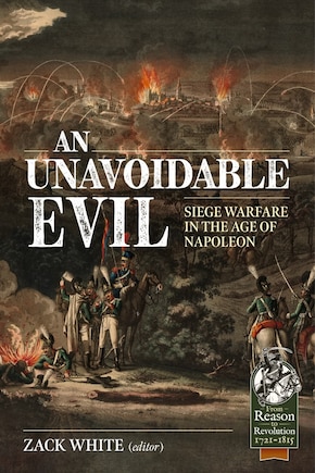 An Unavoidable Evil: Siege Warfare in the Age of Napoleon