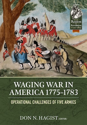 Waging War in America 1775-1783: Operational Challenges of Five Armies During the American Revolution