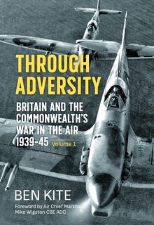 Through Adversity: Britain and the Commonwealth's War in the Air 1939-1945 - Volume 1