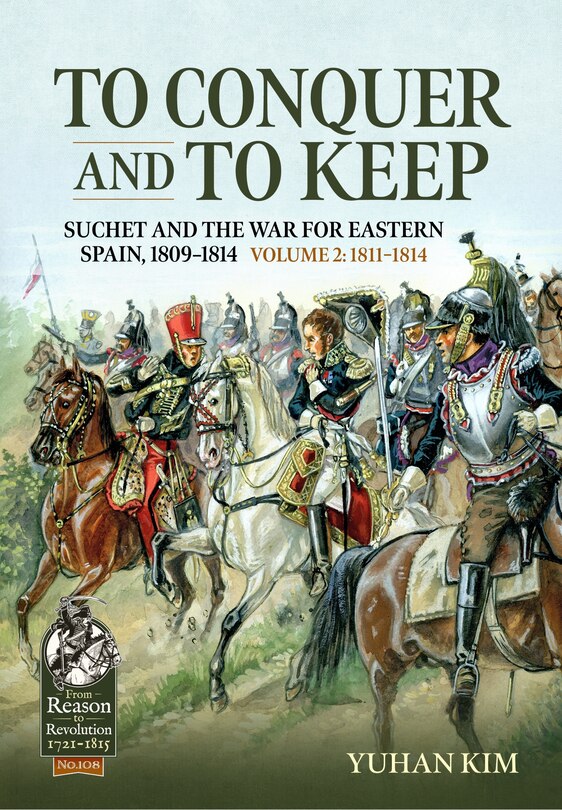 Front cover_To Conquer And to Keep - Suchet and the War for Eastern Spain, 1809-1814 - Volume 2