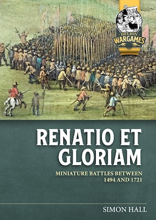 Renatio et Gloriam: Miniature battles between 1494 and 1721