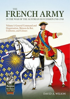 Couverture_The French Army of the War of the Austrian Succession 1740-1748 Volume 1