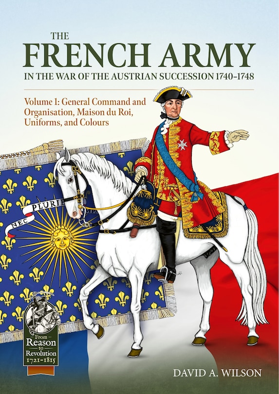 Couverture_The French Army of the War of the Austrian Succession 1740-1748 Volume 1