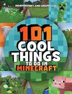 Front cover_101 Cool Things to Do in Minecraft