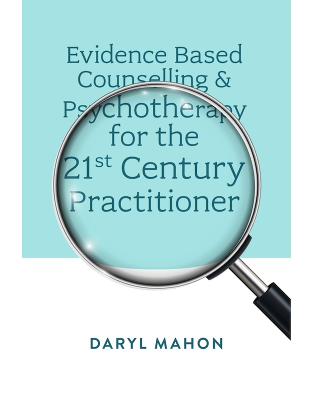 Front cover_Evidence Based Counselling & Psychotherapy for the 21st Century Practitioner