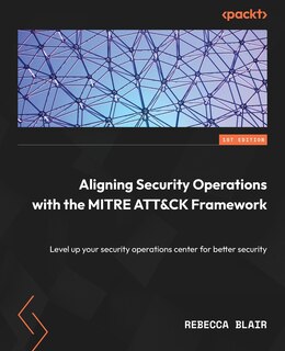 Front cover_Aligning Security Operations with the MITRE ATT&CK Framework